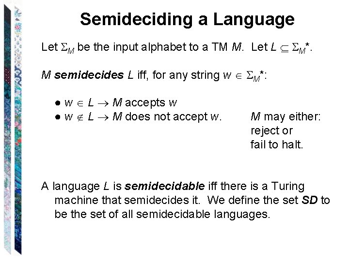 Semideciding a Language Let M be the input alphabet to a TM M. Let