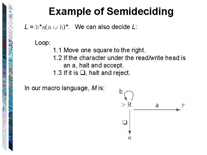 Example of Semideciding L = b*a(a b)*. We can also decide L: Loop: 1.