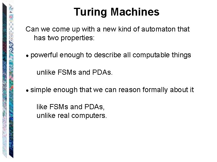 Turing Machines Can we come up with a new kind of automaton that has