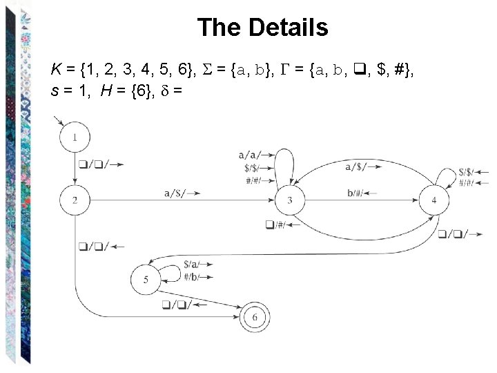 The Details K = {1, 2, 3, 4, 5, 6}, = {a, b, q,