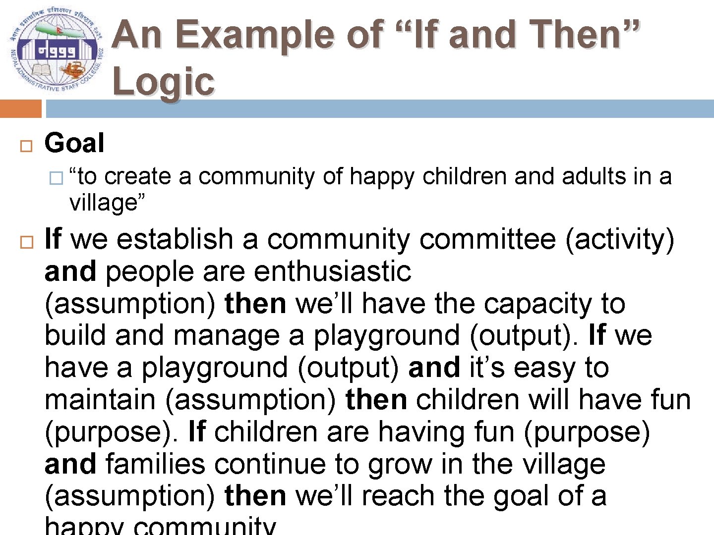 An Example of “If and Then” Logic Goal � “to create a community of