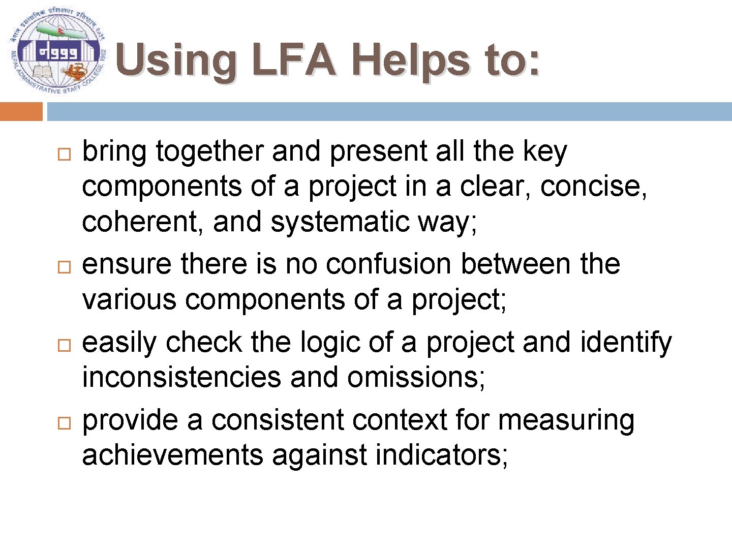 Using LFA Helps to: bring together and present all the key components of a