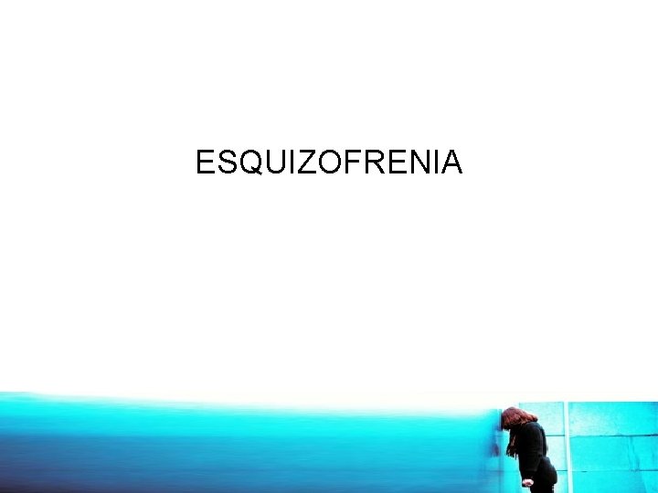 ESQUIZOFRENIA 