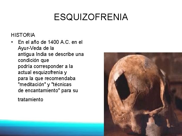 ESQUIZOFRENIA HISTORIA • En el año de 1400 A. C. en el Ayur-Veda de