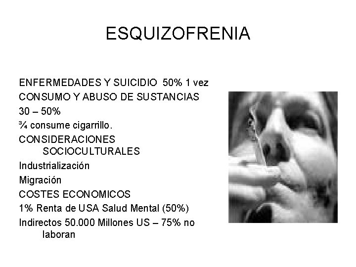 ESQUIZOFRENIA ENFERMEDADES Y SUICIDIO 50% 1 vez CONSUMO Y ABUSO DE SUSTANCIAS 30 –