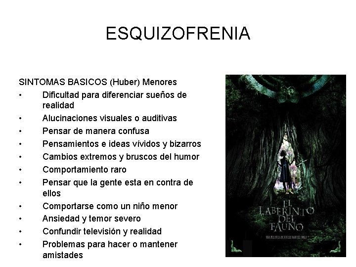 ESQUIZOFRENIA SINTOMAS BASICOS (Huber) Menores • Dificultad para diferenciar sueños de realidad • Alucinaciones