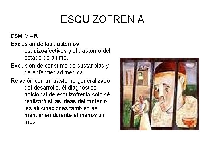 ESQUIZOFRENIA DSM IV – R Exclusión de los trastornos esquizoafectivos y el trastorno del