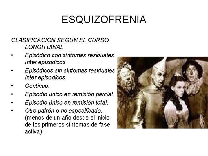 ESQUIZOFRENIA CLASIFICACION SEGÚN EL CURSO LONGITUINAL • Episódico con síntomas residuales ínter episódicos •