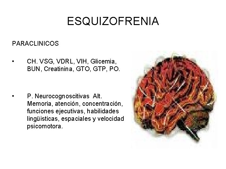 ESQUIZOFRENIA PARACLINICOS • CH. VSG, VDRL, VIH, Glicemia, BUN, Creatinina, GTO, GTP, PO. •