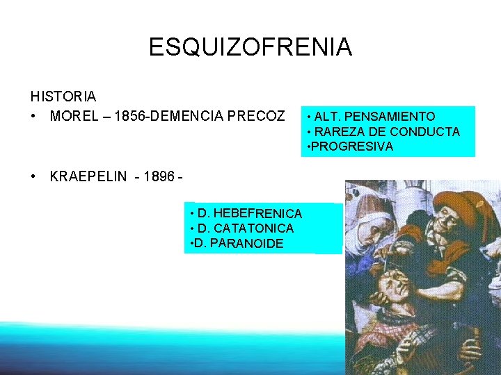 ESQUIZOFRENIA HISTORIA • MOREL – 1856 -DEMENCIA PRECOZ • KRAEPELIN - 1896 • D.