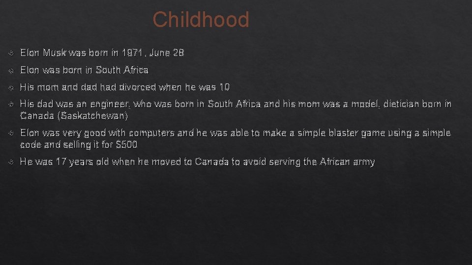 Childhood Elon Musk was born in 1971, June 28 Elon was born in South