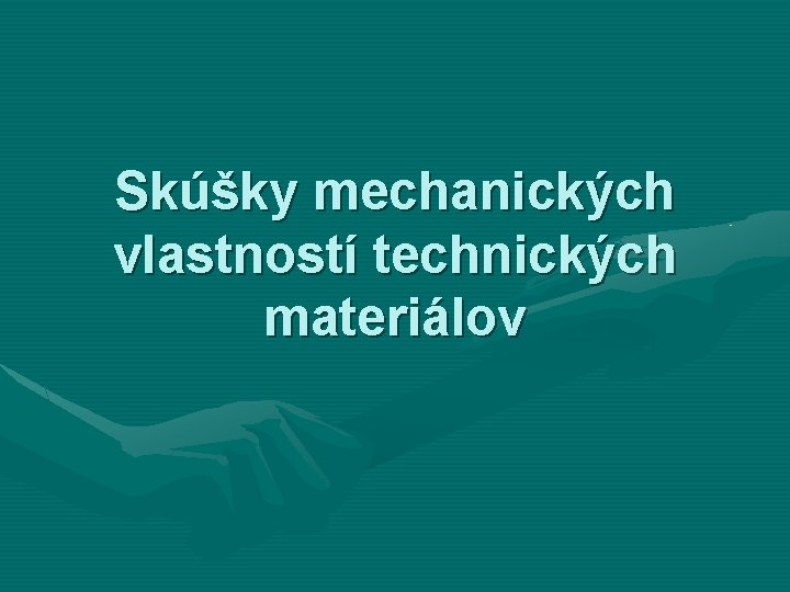 Skúšky mechanických vlastností technických materiálov 