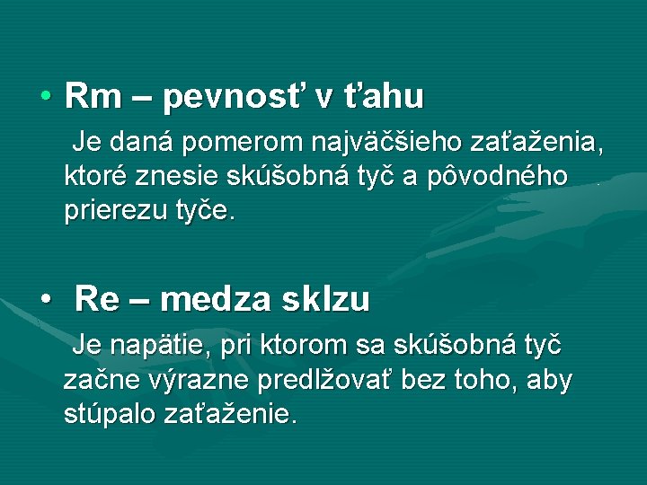  • Rm – pevnosť v ťahu Je daná pomerom najväčšieho zaťaženia, ktoré znesie