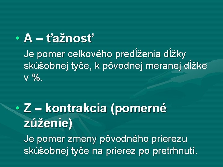  • A – ťažnosť Je pomer celkového predĺženia dĺžky skúšobnej tyče, k pôvodnej