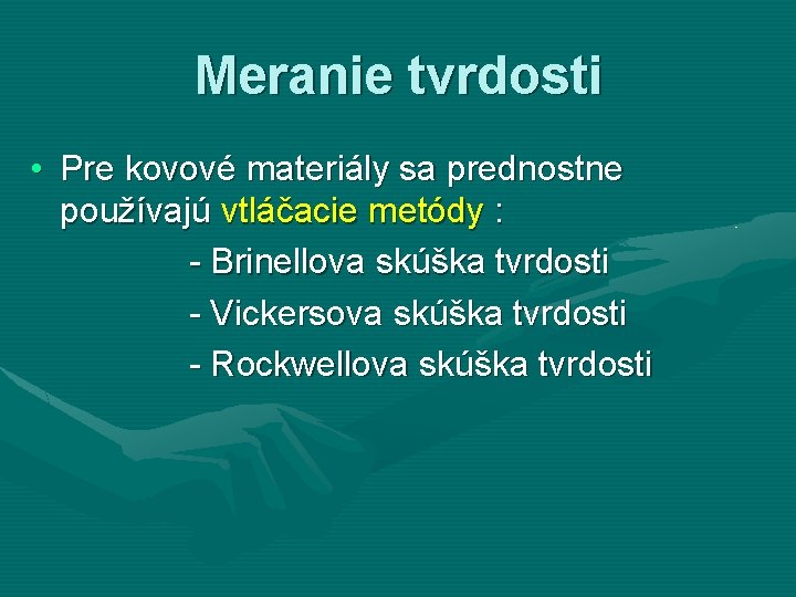 Meranie tvrdosti • Pre kovové materiály sa prednostne používajú vtláčacie metódy : - Brinellova