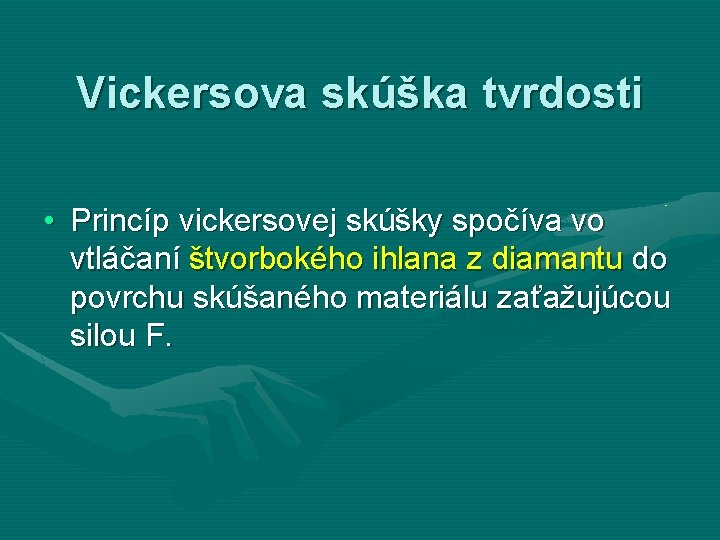 Vickersova skúška tvrdosti • Princíp vickersovej skúšky spočíva vo vtláčaní štvorbokého ihlana z diamantu