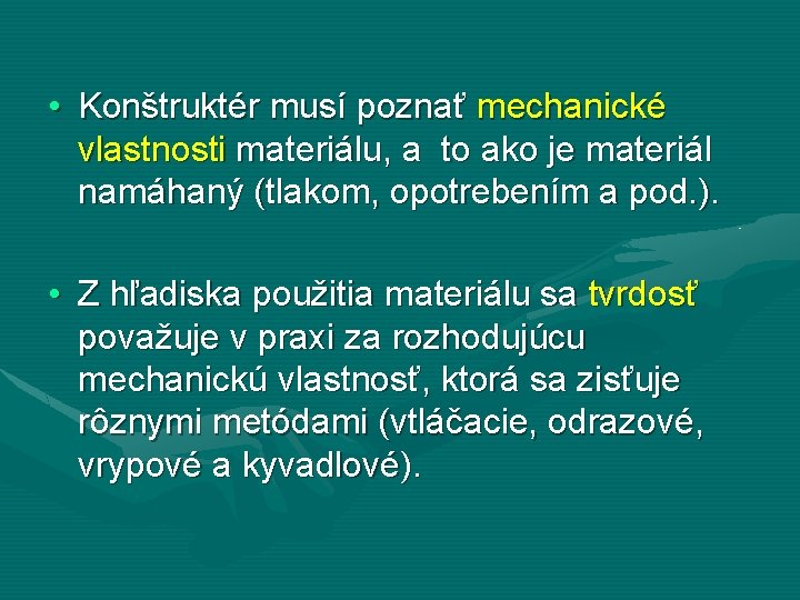  • Konštruktér musí poznať mechanické vlastnosti materiálu, a to ako je materiál namáhaný