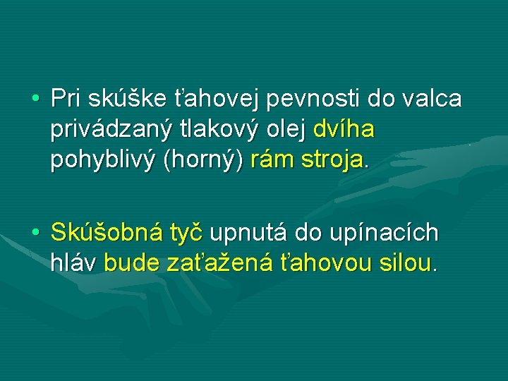  • Pri skúške ťahovej pevnosti do valca privádzaný tlakový olej dvíha pohyblivý (horný)