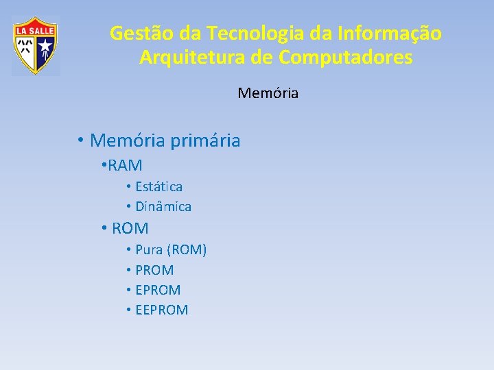 Gestão da Tecnologia da Informação Arquitetura de Computadores Memória • Memória primária • RAM