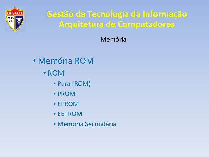 Gestão da Tecnologia da Informação Arquitetura de Computadores Memória • Memória ROM • Pura