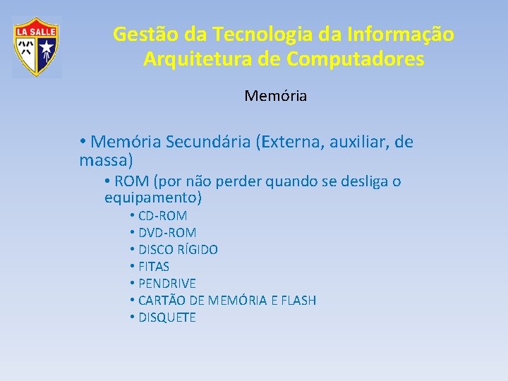 Gestão da Tecnologia da Informação Arquitetura de Computadores Memória • Memória Secundária (Externa, auxiliar,