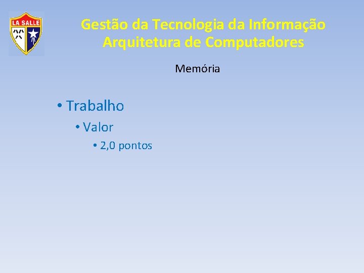 Gestão da Tecnologia da Informação Arquitetura de Computadores Memória • Trabalho • Valor •