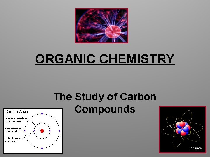 ORGANIC CHEMISTRY The Study of Carbon Compounds 