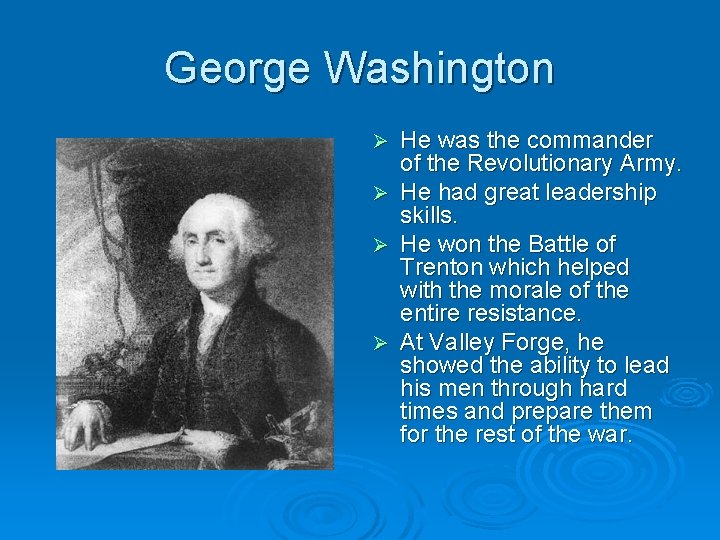 George Washington Ø Ø He was the commander of the Revolutionary Army. He had