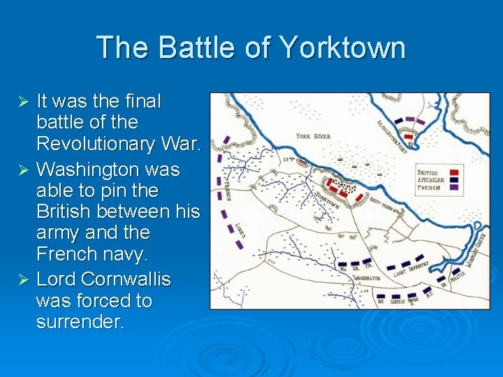 The Battle of Yorktown It was the final battle of the Revolutionary War. Ø