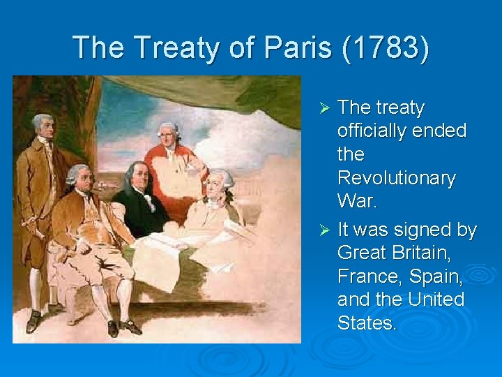 The Treaty of Paris (1783) The treaty officially ended the Revolutionary War. Ø It