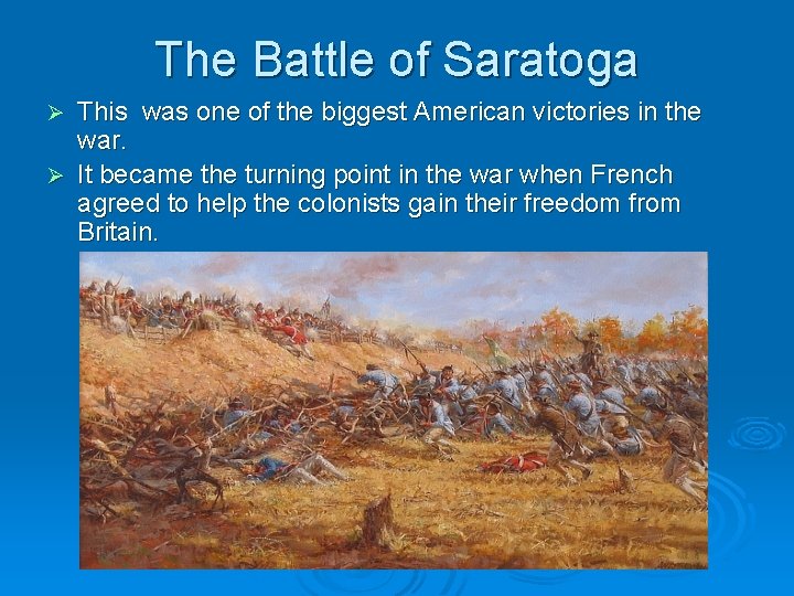 The Battle of Saratoga This was one of the biggest American victories in the