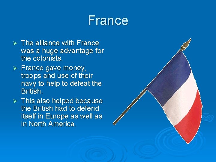 France The alliance with France was a huge advantage for the colonists. Ø France