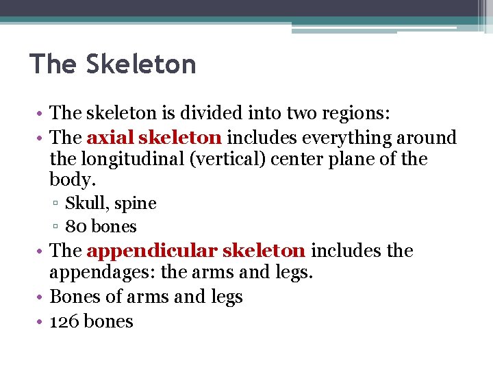 The Skeleton • The skeleton is divided into two regions: • The axial skeleton