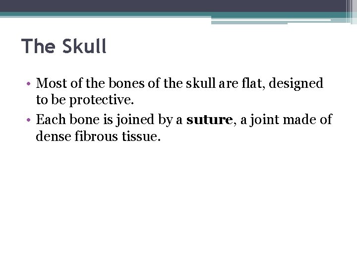 The Skull • Most of the bones of the skull are flat, designed to