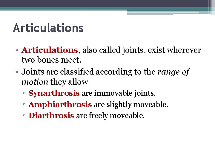 Articulations • Articulations, also called joints, exist wherever two bones meet. • Joints are