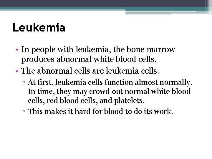 Leukemia • In people with leukemia, the bone marrow produces abnormal white blood cells.