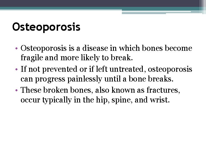 Osteoporosis • Osteoporosis is a disease in which bones become fragile and more likely