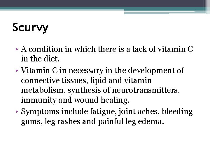 Scurvy • A condition in which there is a lack of vitamin C in