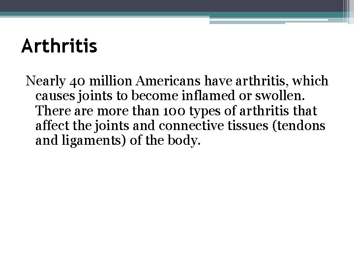 Arthritis Nearly 40 million Americans have arthritis, which causes joints to become inflamed or