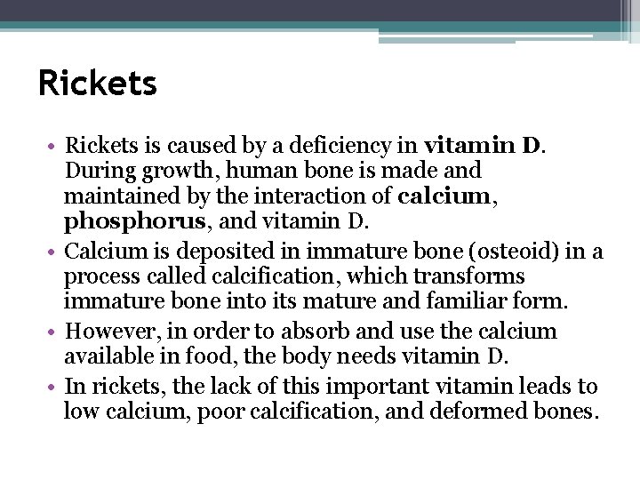 Rickets • Rickets is caused by a deficiency in vitamin D. During growth, human