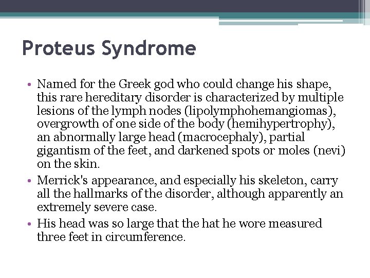 Proteus Syndrome • Named for the Greek god who could change his shape, this