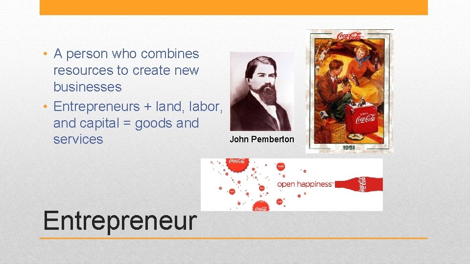  • A person who combines resources to create new businesses • Entrepreneurs +