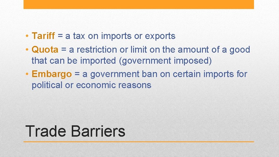  • Tariff = a tax on imports or exports • Quota = a