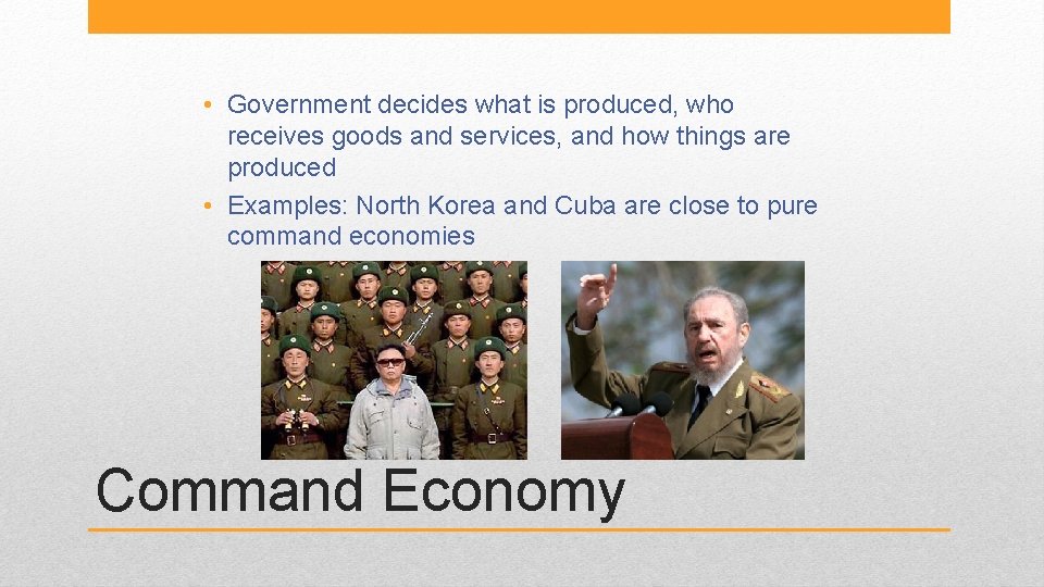  • Government decides what is produced, who receives goods and services, and how