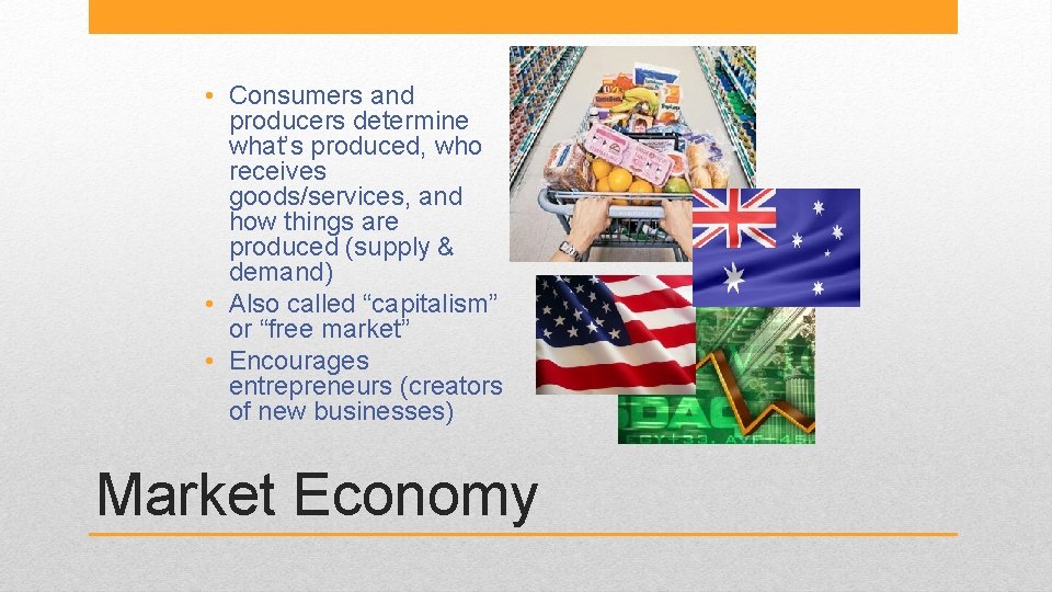  • Consumers and producers determine what’s produced, who receives goods/services, and how things