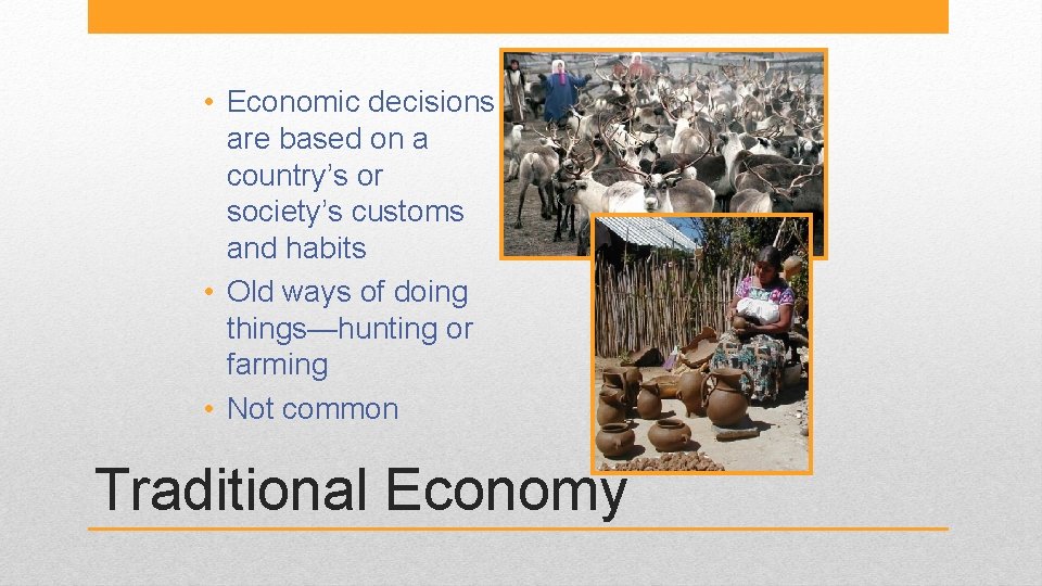  • Economic decisions are based on a country’s or society’s customs and habits