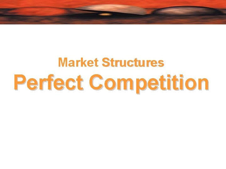 Market Structures Perfect Competition 