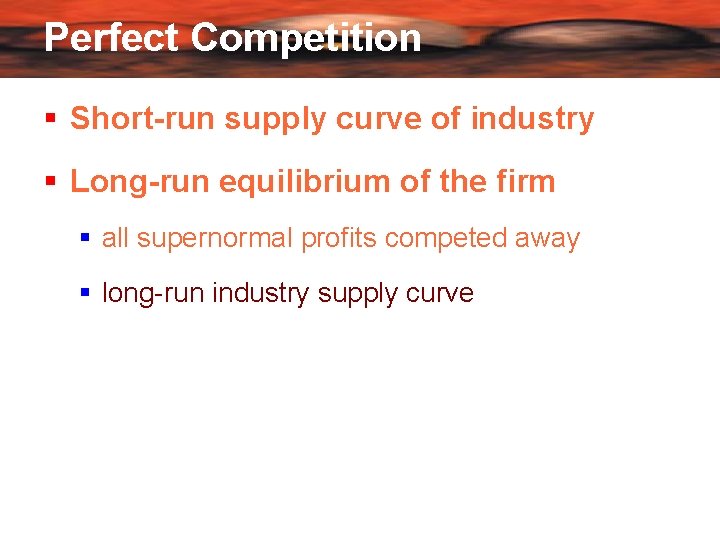 Perfect Competition Short-run supply curve of industry Long-run equilibrium of the firm all supernormal