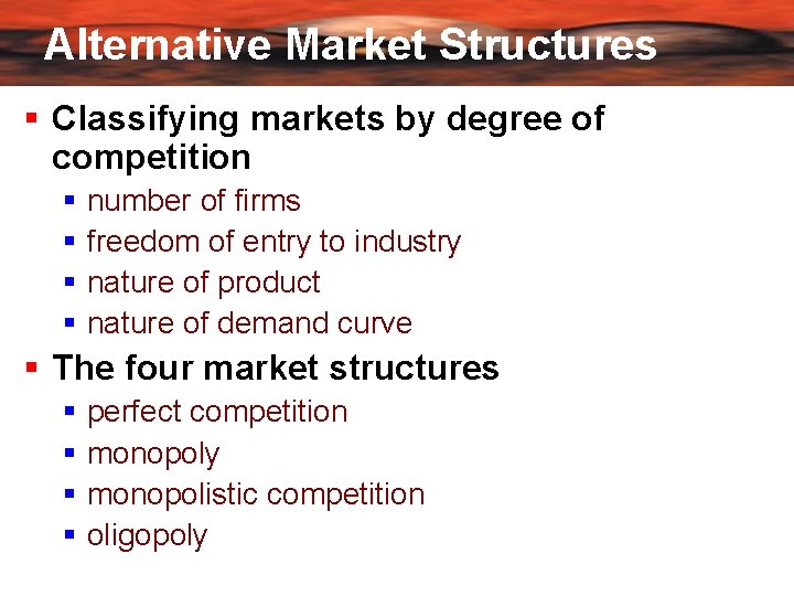 Alternative Market Structures Classifying markets by degree of competition number of firms freedom of