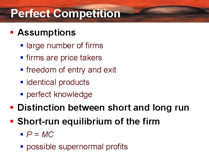 Perfect Competition Assumptions large number of firms are price takers freedom of entry and